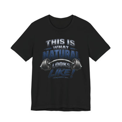 Gym T-Shirt — "This Is My Natural Looks Like" Barbell Fitness Tee
