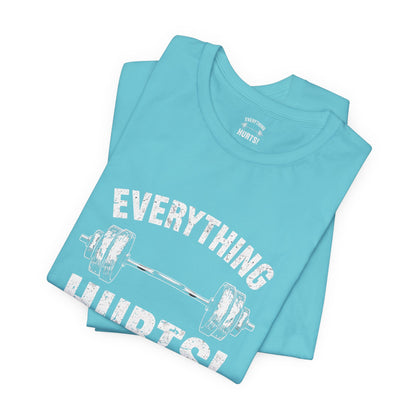 Everything Hurts Gym Life T-Shirt - Funny Workout Tee - Fitness Humor Shirt