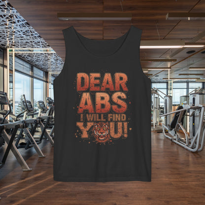 Dear Abs I Will Find You! - Garment-Dyed Tank Top - Funny Gym Tank - Unisex Fitness Apparel - XS-3XL