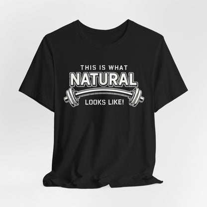 Natural Strength Gym T-Shirt | This Is What Natural Looks Like Tee