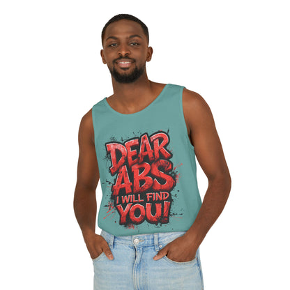 Dear Abs I Will Find You! - Garment-Dyed Tank Top - Funny Gym Tank - Unisex Fitness Apparel - XS-3XL