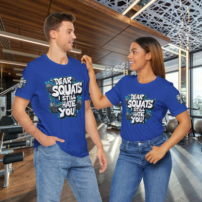 Fit & Fun Unisex Tee - 'Dear Squats, I Still Hate You!'