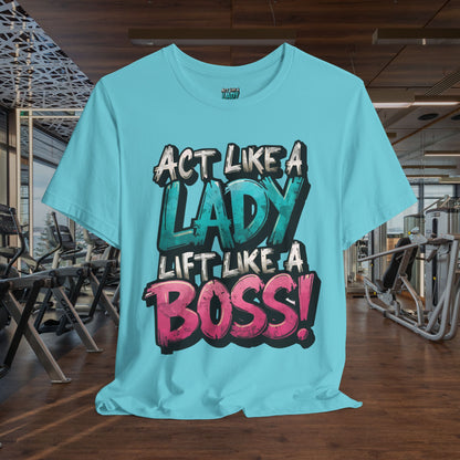 Act Like a Lady Lift Like a Boss - Women's Gym T-Shirt - Empowerment Fitness Tee
