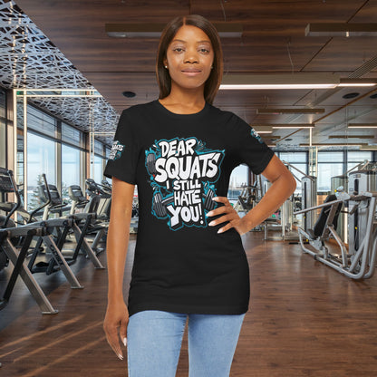 Fit & Fun Unisex Tee - 'Dear Squats, I Still Hate You!'