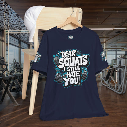 Fit & Fun Unisex Tee - 'Dear Squats, I Still Hate You!'