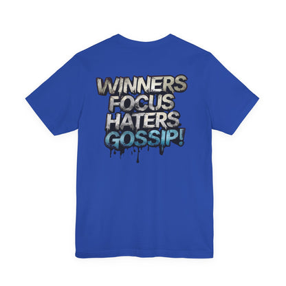 Winners Focus Haters Gossip! Tee - Motivational Graphic Shirt -  Unisex Tee for Casual Wear -  Gift for Friends -  Streetwear Fashion
