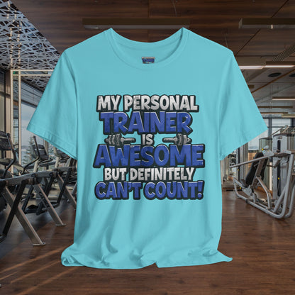 Funny - My Personal Trainer Is Awesome But Definitely Can’t Count! Tee - Great Gift for Fitness Lovers - Gym Humor Shirt - Workout Apparel - Personal Trainer Gift - Fitness Motivation Tee - XS - 4XL