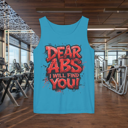 Dear Abs I Will Find You! - Garment-Dyed Tank Top - Funny Gym Tank - Unisex Fitness Apparel - XS-3XL
