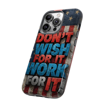 Motivational Phone Case - Don't Wish for It, Work for It | Patriotic Design, Gift for Fitness Lovers, USA Flag, Inspirational Decor