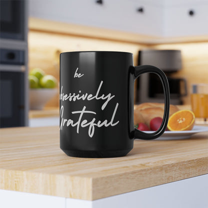 Sleek Be Obsessively Grateful White Print Black Mug - Inspirational Coffee Cup, Gift for Friends, Motivational Design, Home Decor, Self-Care Reminder