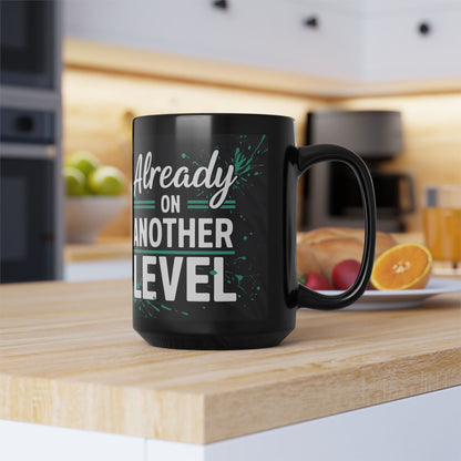 Already On Another Level! Motivational Black Mug - 11oz/15oz