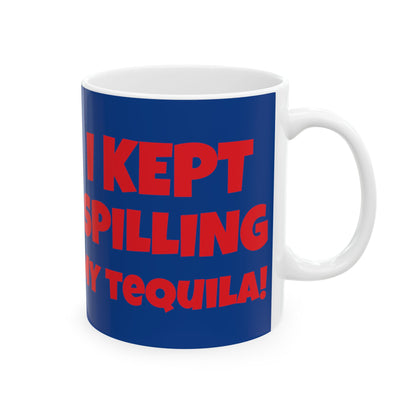 I Tried Running But... I Kept Spilling My Tequila!    Ceramic Mug, (11oz, 15oz)