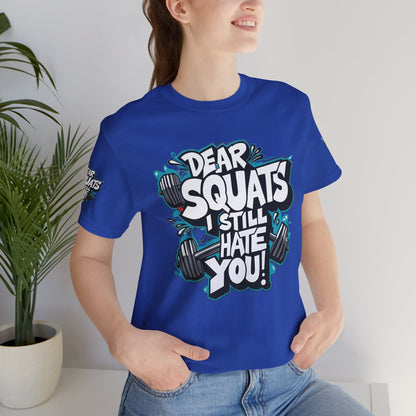 Fit & Fun Unisex Tee - 'Dear Squats, I Still Hate You!'