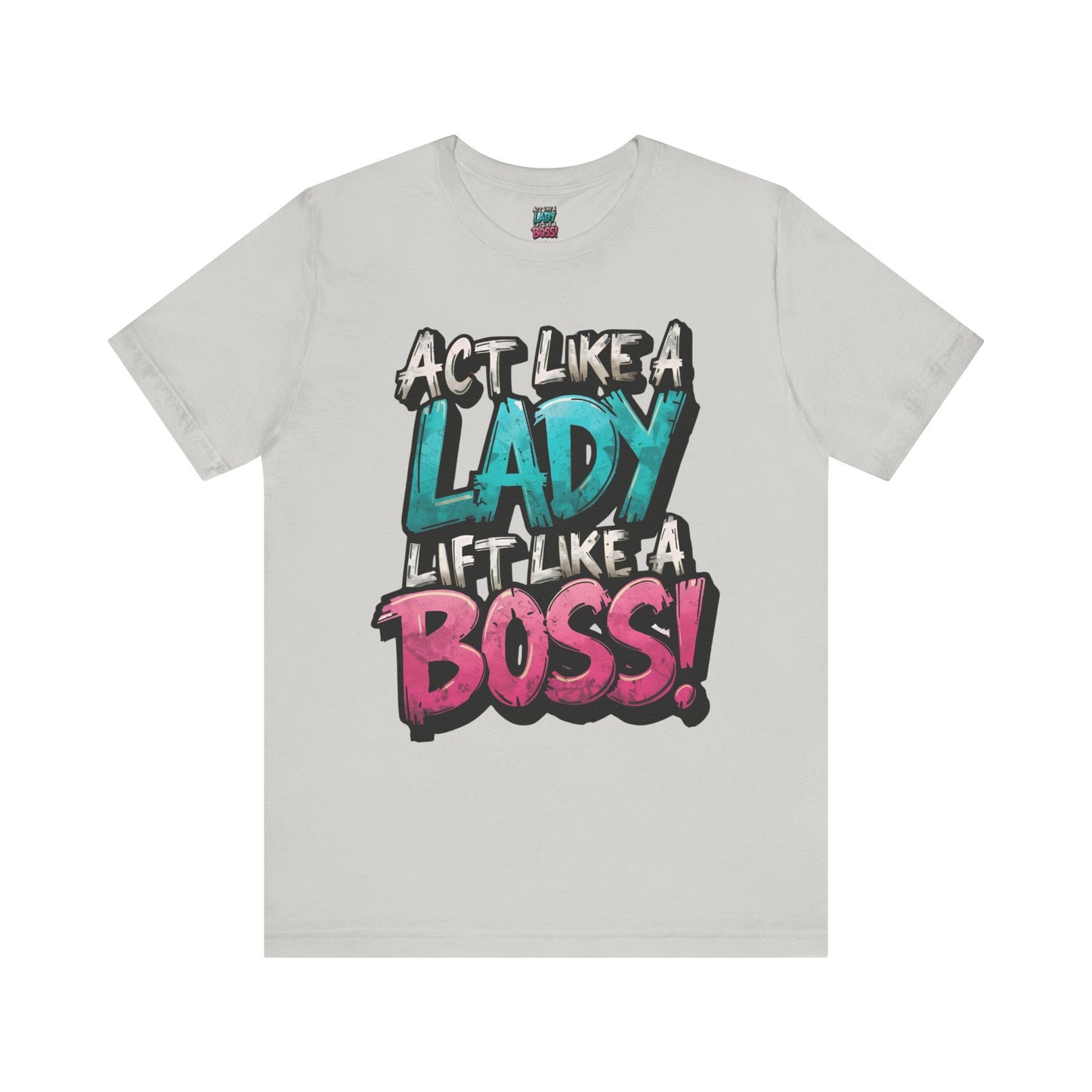 Act Like a Lady Lift Like a Boss - Women's Gym T-Shirt - Empowerment Fitness Tee