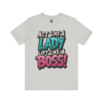 Act Like a Lady Lift Like a Boss - Women's Gym T-Shirt - Empowerment Fitness Tee