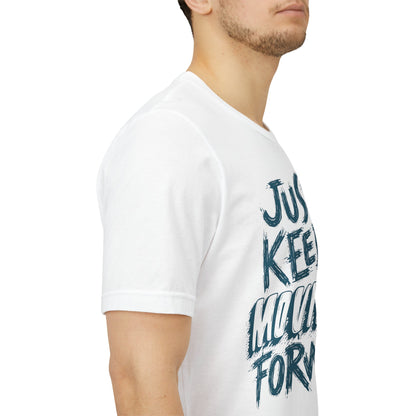 Just Keep Moving Forward - Motivational T-Shirt - Inspirational Fitness Tee - Unisex