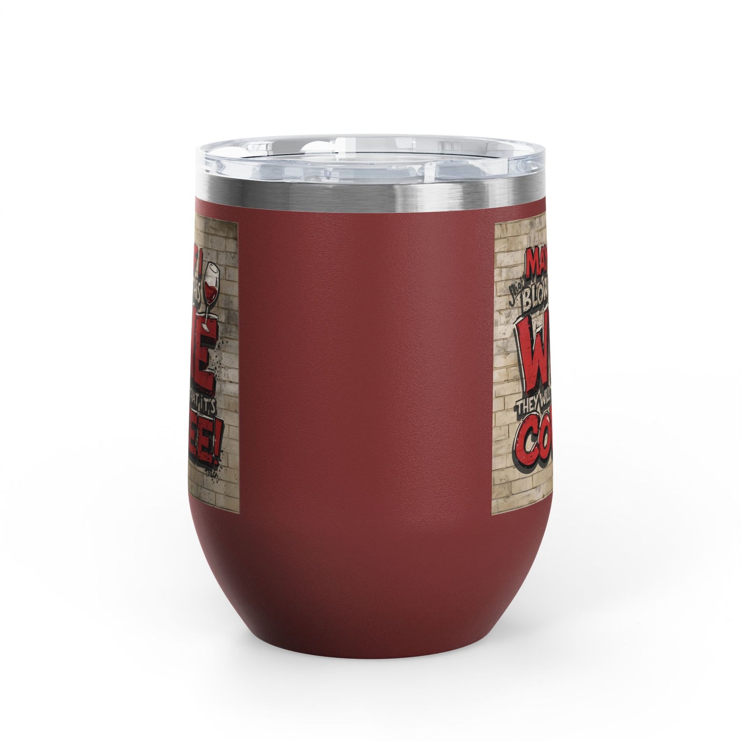 Funny - Maybe If I Blow On This Wine They Will Think That It’s Coffee! - Wine Tumbler - 12oz - Perfect Gift for Wine Lovers - Holiday Gift - Coffee Enthusiasts - Party Favor - Birthday Gift -  Home Bar Accessory