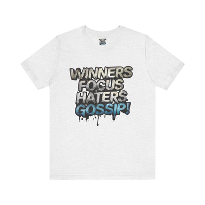 Winners Focus Haters Gossip! Tee - Motivational Graphic Shirt -  Unisex Tee for Casual Wear -  Gift for Friends -  Streetwear Fashion