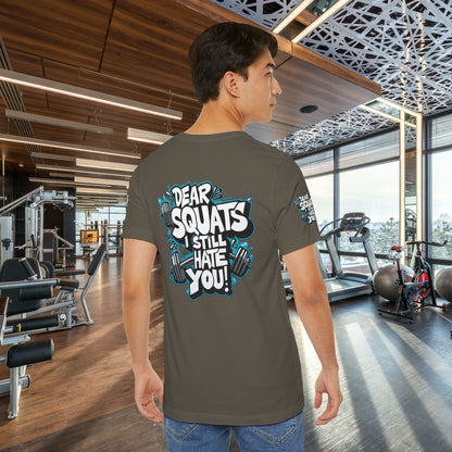 Fit & Fun Unisex Tee - 'Dear Squats, I Still Hate You!'