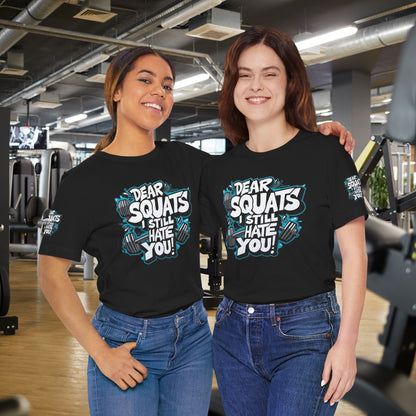 Fit & Fun Unisex Tee - 'Dear Squats, I Still Hate You!'