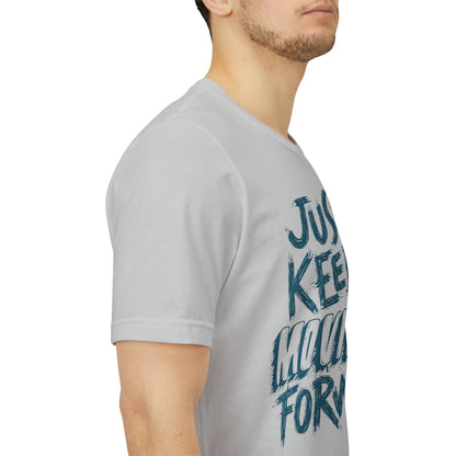 Just Keep Moving Forward - Motivational T-Shirt - Inspirational Fitness Tee - Unisex