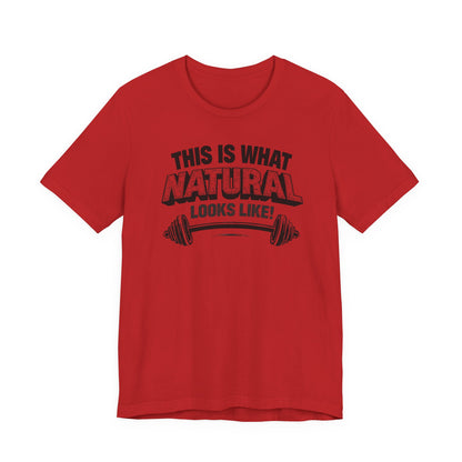 Funny Gym Weightlifting T-Shirt | This Is What Natural Looks Like Tee