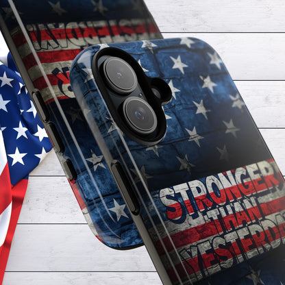Patriotic Phone Case - Stronger Than Yesterday!, American Flag Design, Gift for Military, Independence Day, Motivational Decor, Tough Cases