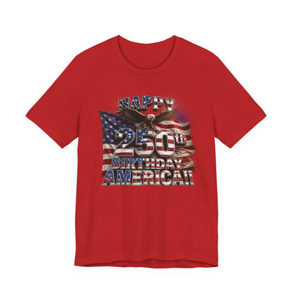 Happy 250th Birthday America T-Shirt | Patriotic Eagle & Flag 4th of July Tee