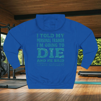 Funny - I Told My Personal Trainer That I Was Going To Die And He Said Two More! - Gym Hoodie - Motivational Workout Sweatshirt - Sizes - XS - 3XL