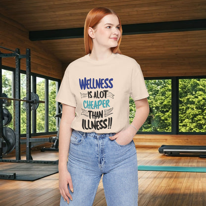 Wellness Is A Lot Cheaper Than Illness - Wellness Awareness T-Shirt - Unisex S-3XL