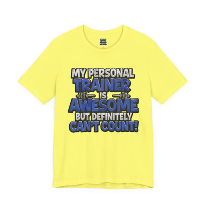 Funny - My Personal Trainer Is Awesome But Definitely Can’t Count! Tee - Great Gift for Fitness Lovers - Gym Humor Shirt - Workout Apparel - Personal Trainer Gift - Fitness Motivation Tee - XS - 4XL