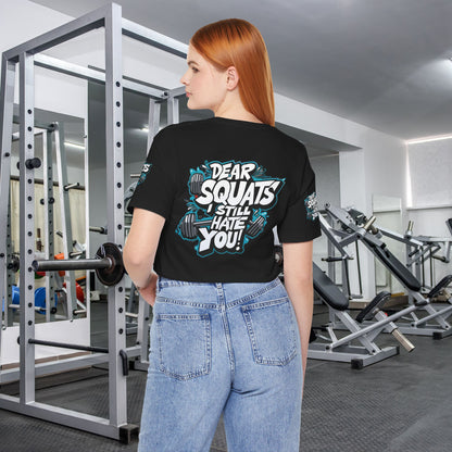 Fit & Fun Unisex Tee - 'Dear Squats, I Still Hate You!'
