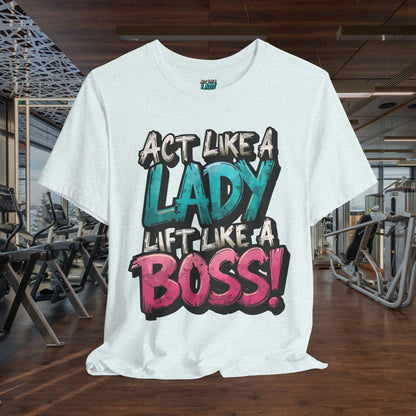 Act Like a Lady Lift Like a Boss - Women's Gym T-Shirt - Empowerment Fitness Tee