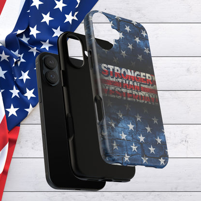 Patriotic Phone Case - Stronger Than Yesterday!, American Flag Design, Gift for Military, Independence Day, Motivational Decor, Tough Cases