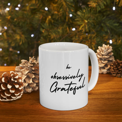 Be Obsessively Grateful Mug - White Ceramic Coffee Cup 11oz 15oz