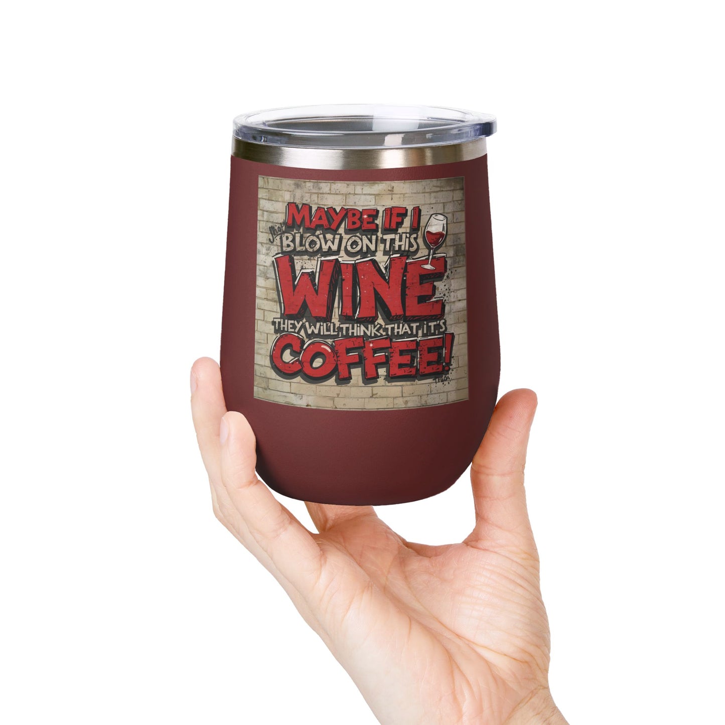 Funny - Maybe If I Blow On This Wine They Will Think That It’s Coffee! - Wine Tumbler - 12oz - Perfect Gift for Wine Lovers - Holiday Gift - Coffee Enthusiasts - Party Favor - Birthday Gift -  Home Bar Accessory