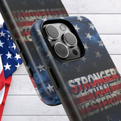 Patriotic Phone Case - Stronger Than Yesterday!, American Flag Design, Gift for Military, Independence Day, Motivational Decor, Tough Cases