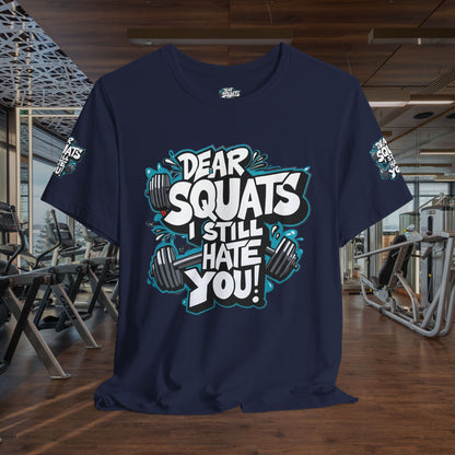 Fit & Fun Unisex Tee - 'Dear Squats, I Still Hate You!'