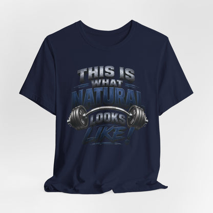 Gym T-Shirt — "This Is My Natural Looks Like" Barbell Fitness Tee