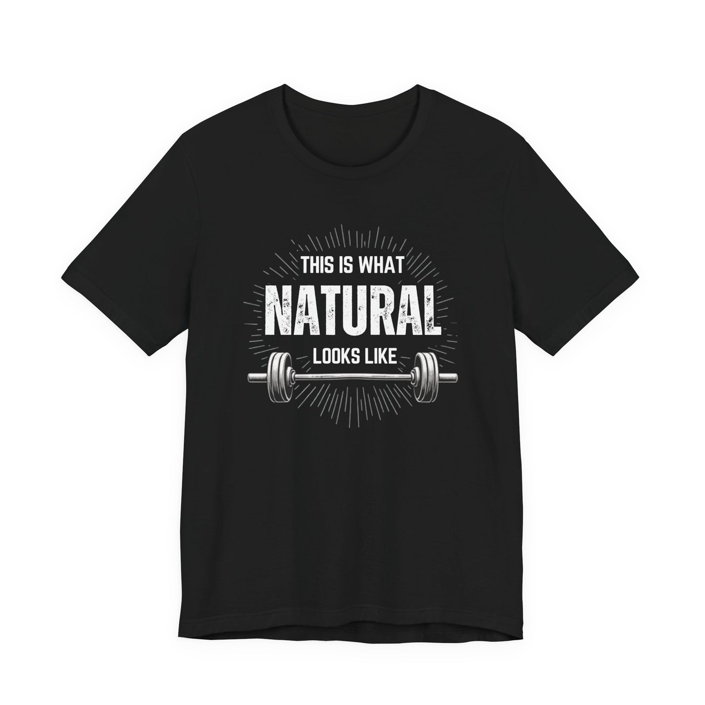 This Is What Natural Looks Like - Barbell T-Shirt | Gym Workout Tee