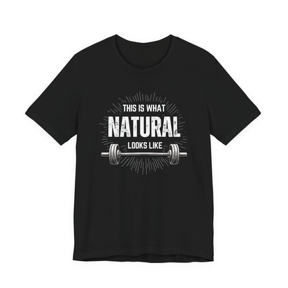 This Is What Natural Looks Like - Barbell T-Shirt | Gym Workout Tee
