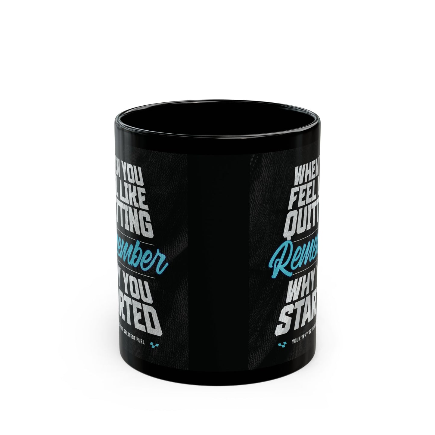 Motivational - Black Ceramic Mug - When You Feel Like Quitting Remember Why You Started Design - Sizes - 11oz - 15oz - Holiday Gift - Fitness
