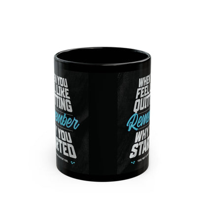 Motivational - Black Ceramic Mug - When You Feel Like Quitting Remember Why You Started Design - Sizes - 11oz - 15oz - Holiday Gift - Fitness
