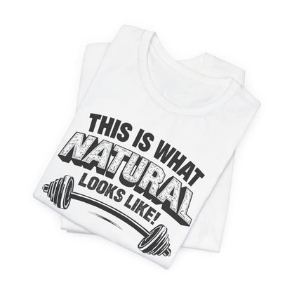 Funny Gym Weightlifting T-Shirt | This Is What Natural Looks Like Tee
