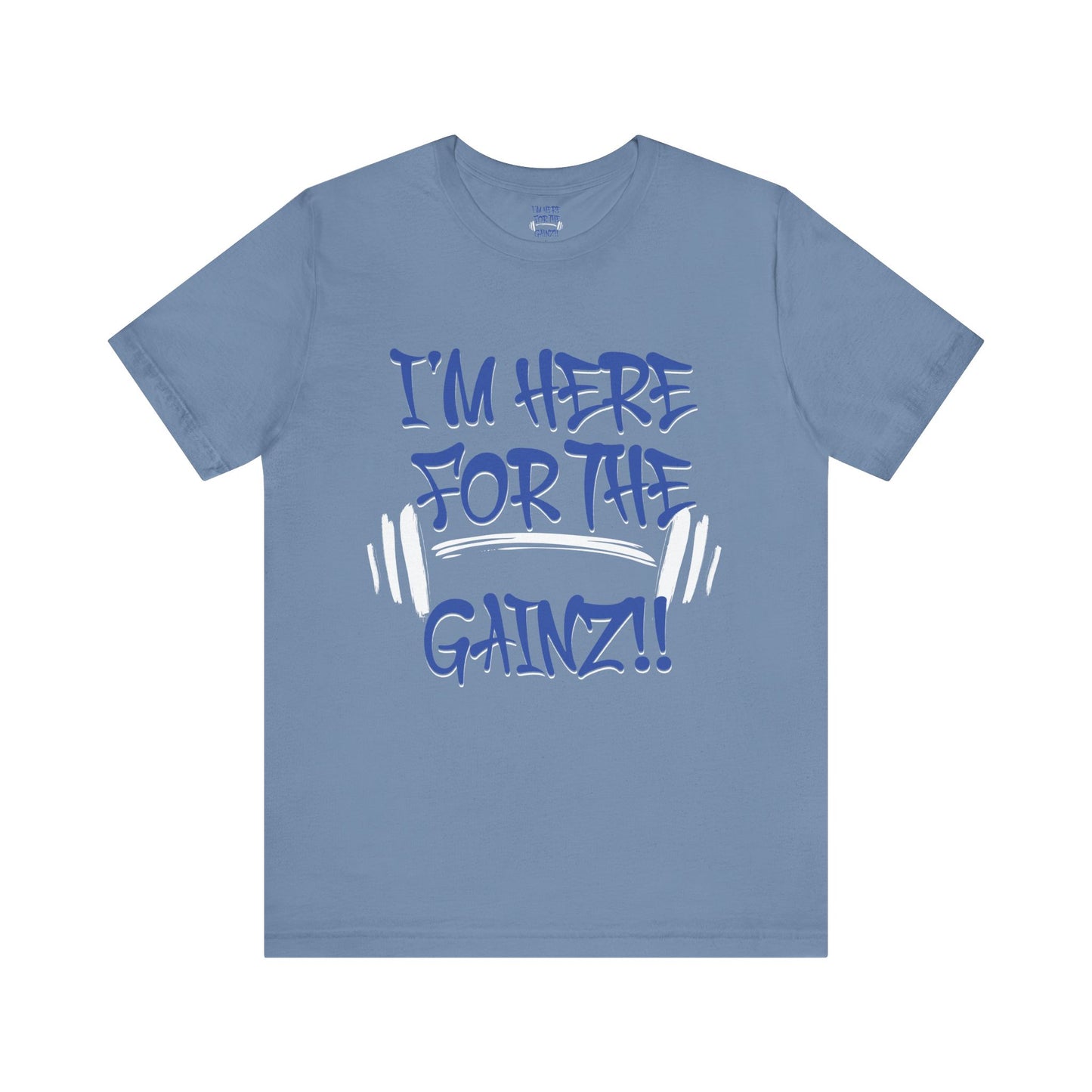 I'm Here For The Gainz! Gym Motivation T-Shirt - Funny Fitness Tee - Unisex XS-4XL