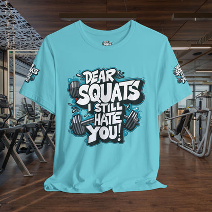 Fit & Fun Unisex Tee - 'Dear Squats, I Still Hate You!'