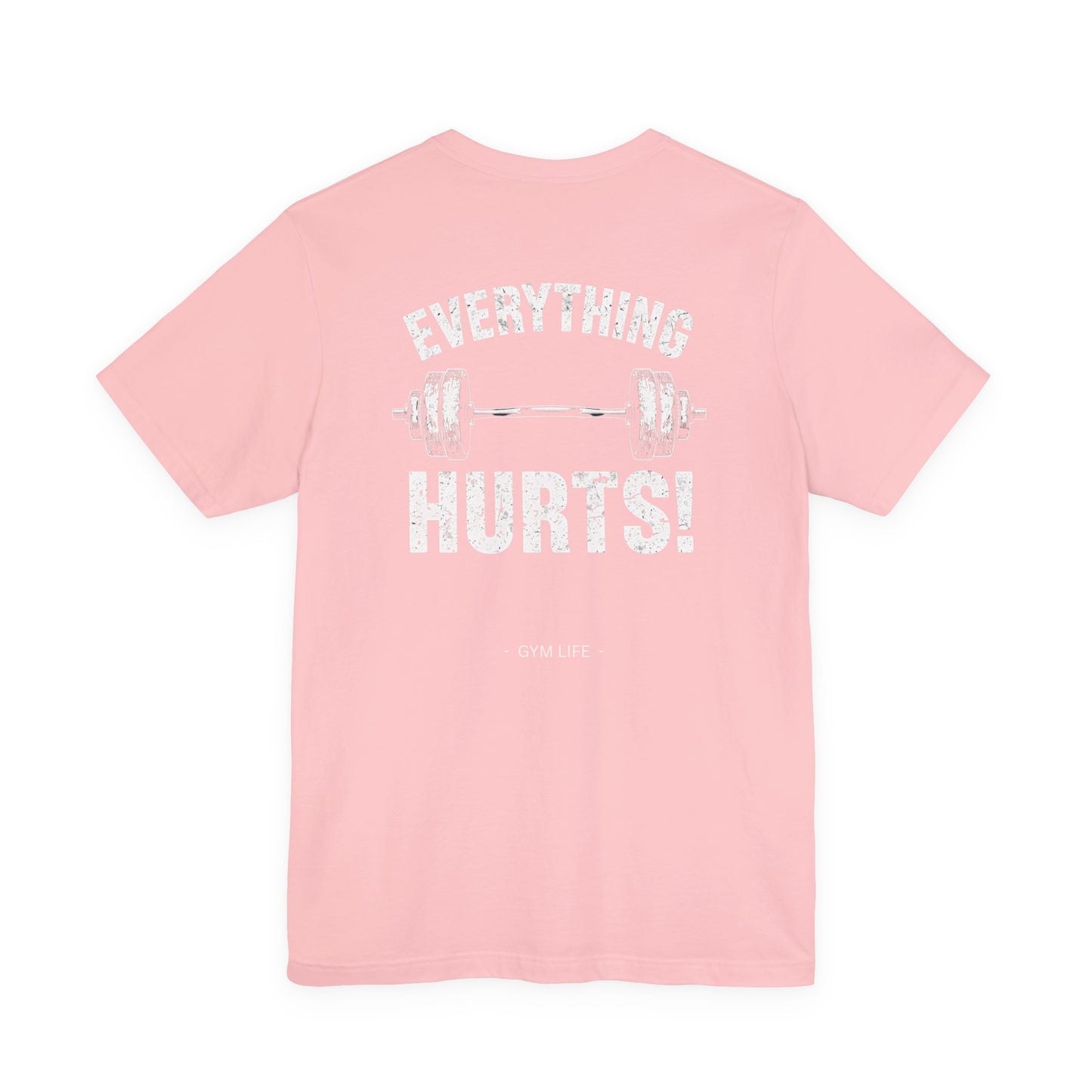 Everything Hurts Gym Life T-Shirt - Funny Workout Tee - Fitness Humor Shirt