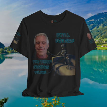 💥 Epstein T-Shirt  💥  Still  Waiting  For  Those  Epstein  Files!  💥  Sizes   XS - 5XL  💥 8  Different  Colors To  Choose  From  💥