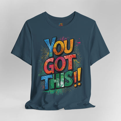 You Got This! Motivational T-Shirt - Inspirational Unisex Jersey Tee - XS-4XL