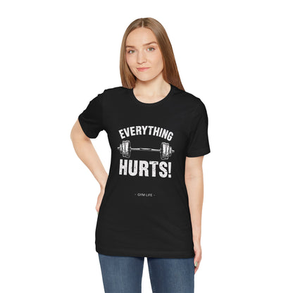 Everything Hurts Gym Life T-Shirt - Funny Workout Tee - Fitness Humor Shirt